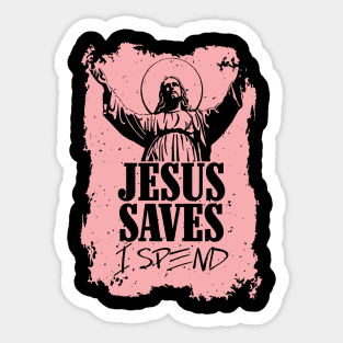 Jesus saves, I spend - word play Sticker